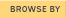 BROWSE BY